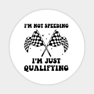 I'm Not Speeding I'm Just Qualifying Magnet